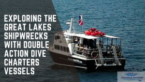 Exploring the Great Lakes Shipwrecks with Double Action Dive Charters